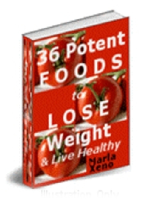 Product picture 36 Potent Foods to Lose Weight & Live Healthy.